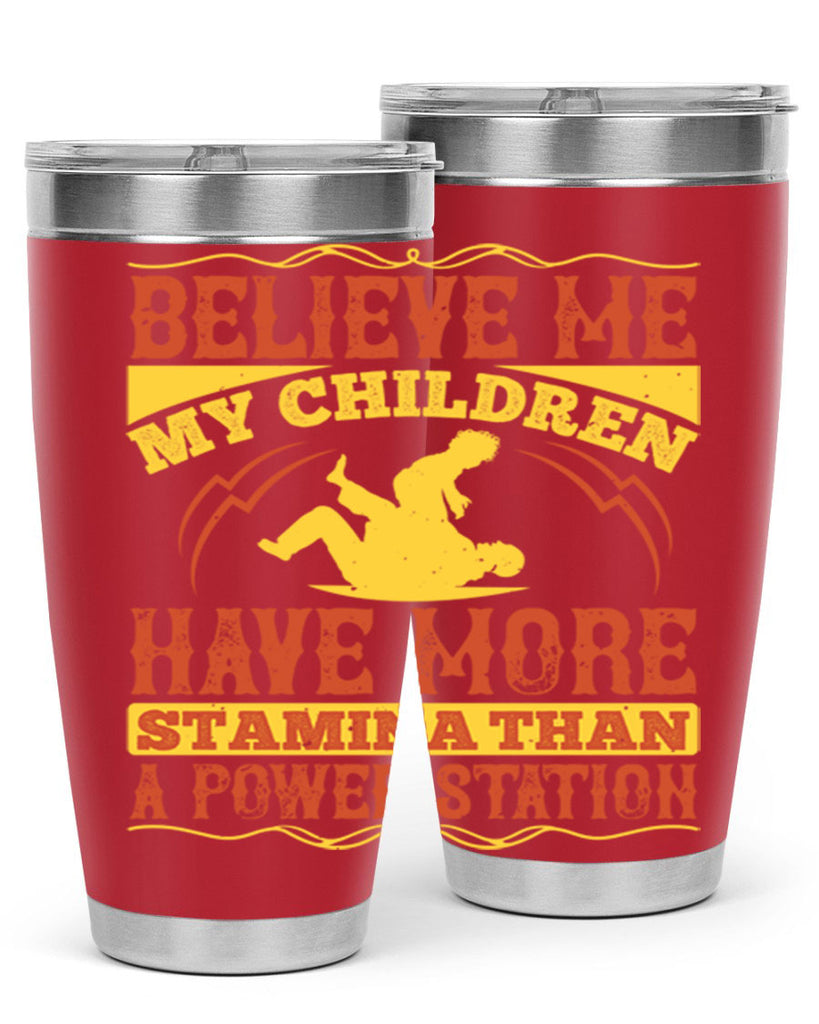 believe me my children have more stamina than a power station 3#- Parents Day- Tumbler