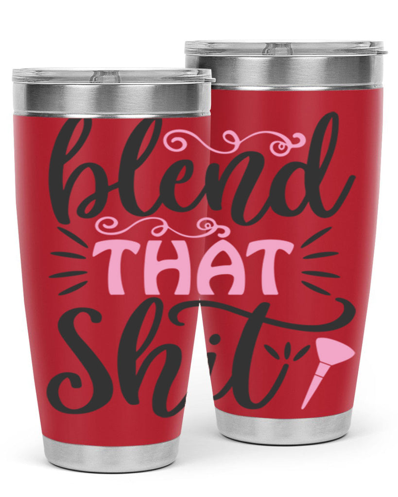 blend that shit Style 161#- make up- Tumbler