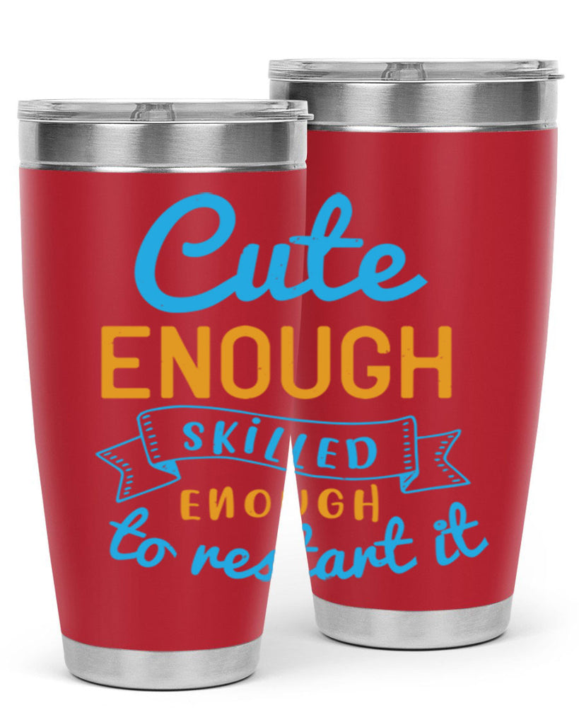 cute enough skilled enough to restart it Style 3#- medical- tumbler