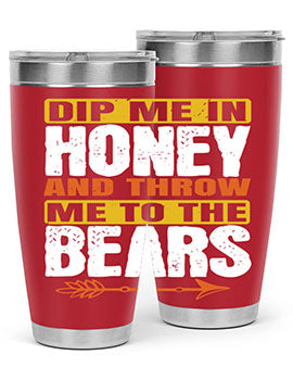 dip me in honey and throw me to the bears 7#- Bears- Tumbler