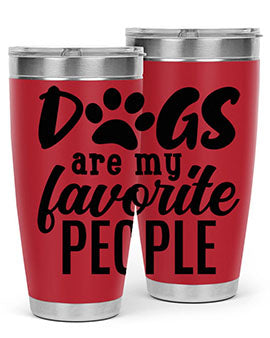 dogs are my favorite people Style 92#- dog- Tumbler