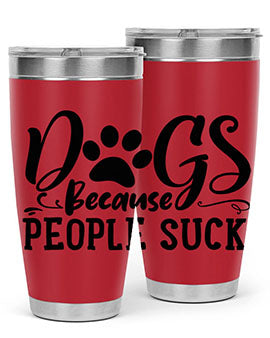dogs because people suck Style 91#- dog- Tumbler