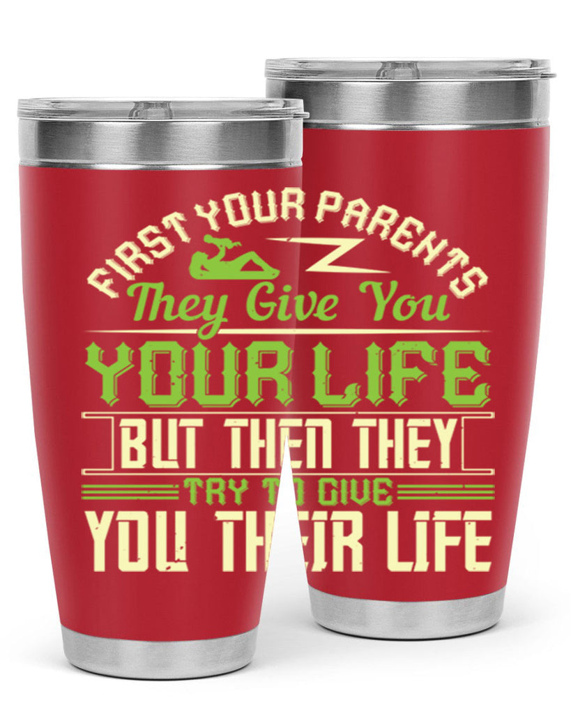 first your parents they give you your life but then they try to give you their life 48#- Parents Day- Tumbler