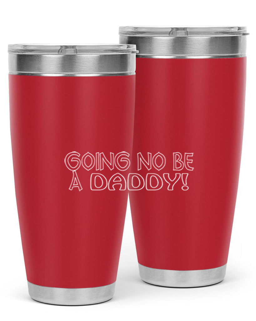 going no be a daddyh 13#- dad- Tumbler