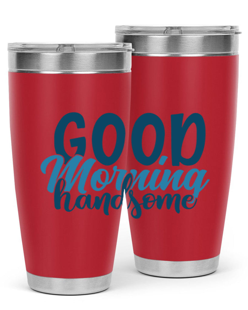 good morning handsome 75#- bathroom- Tumbler
