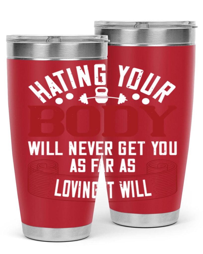 hating your body will naver get you as far as loving it will 93#- gym- Tumbler