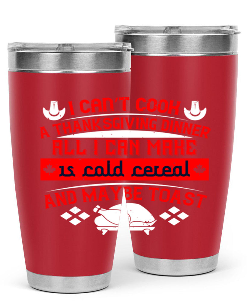 i can’t cook a thanksgiving dinner all i can make is cold cereal and maybe toast 31#- thanksgiving- Tumbler
