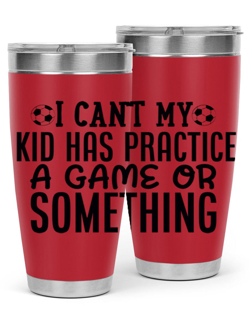 i cant my kid has practice a game or something 2283#- softball- Tumbler