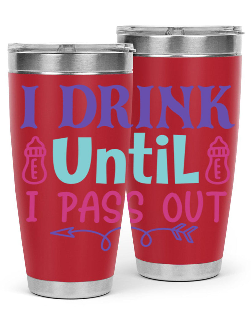 i drink until i pass out Style 257#- baby- tumbler