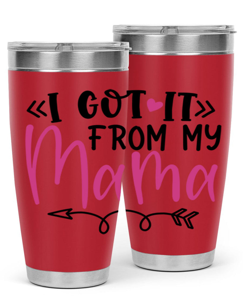 i got it from my mama Style 253#- baby- tumbler
