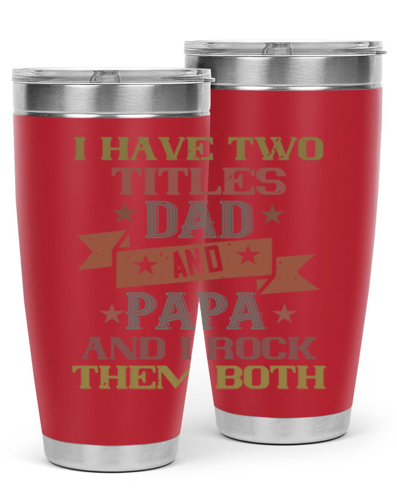 i have two titles dad and papa and i rock 40#- grandpa - papa- Tumbler