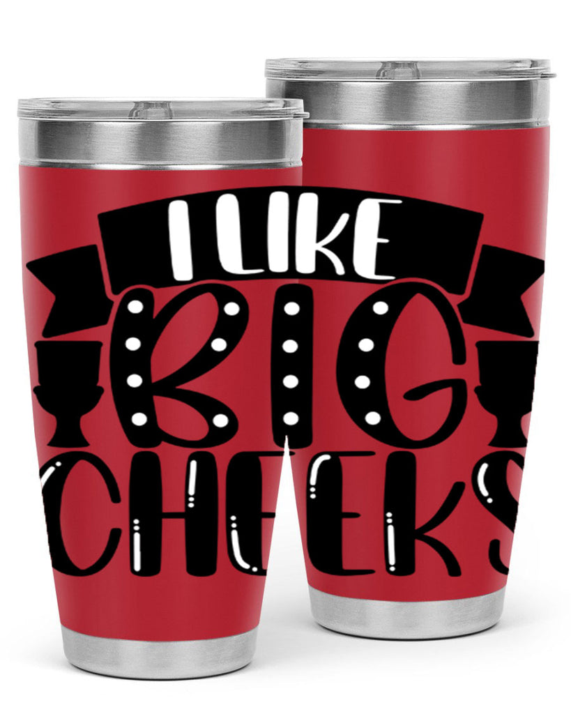 i like big cheeks 29#- bathroom- Tumbler