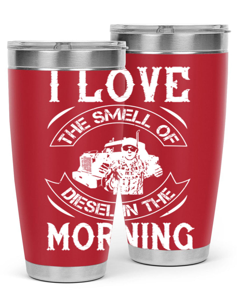 i love the smell of diesel in the morning Style 42#- truck driver- tumbler