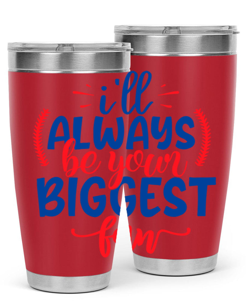 ill always be your biggest fan 2073#- baseball- Tumbler