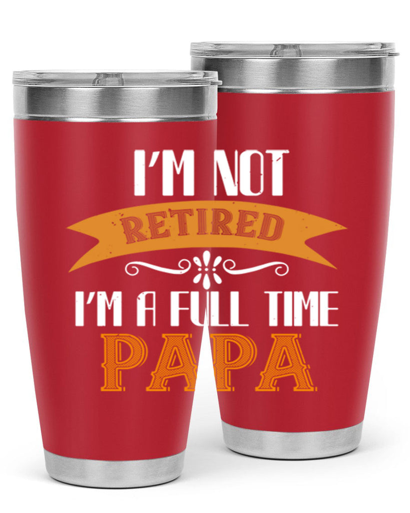 im not retired im a full time 36#- grandpa - papa- Tumbler