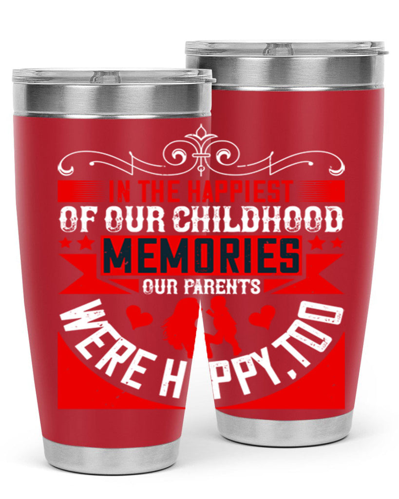 in the happiest of our childhood memories our parents were happy too 45#- Parents Day- Tumbler