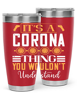 it’s a corona thing you wouldn’t understand Style 29#- corona virus- Tumbler
