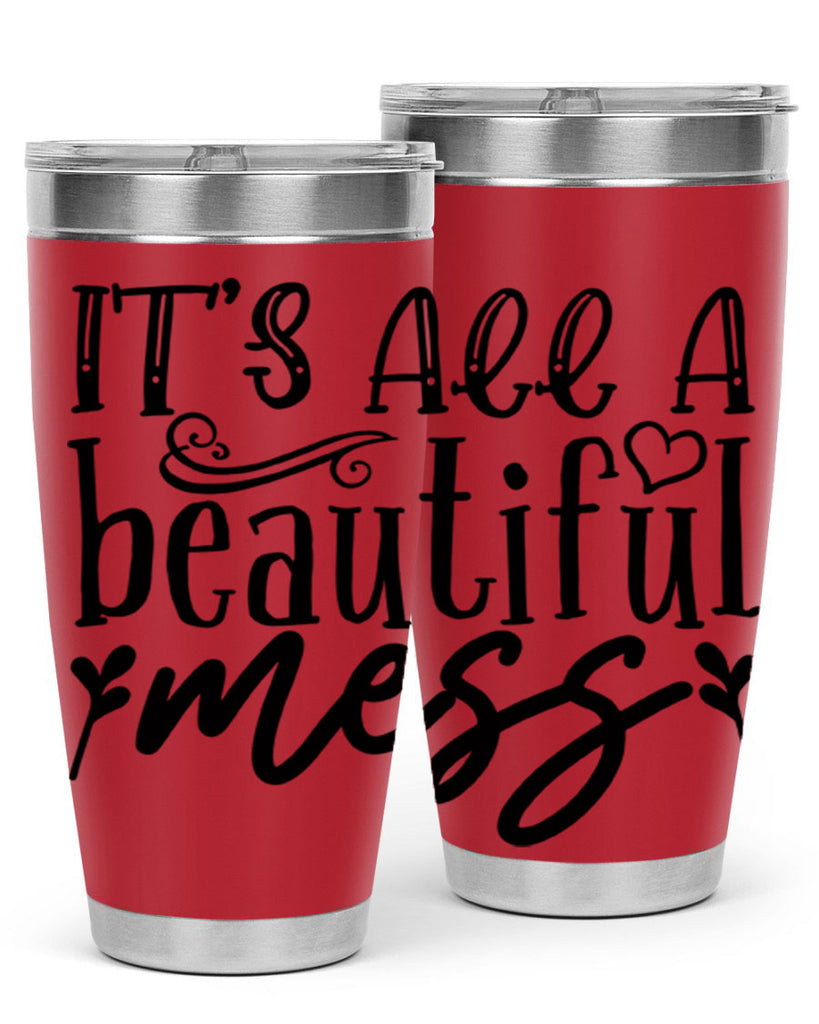 its all a beautiful mess 98#- home- Tumbler