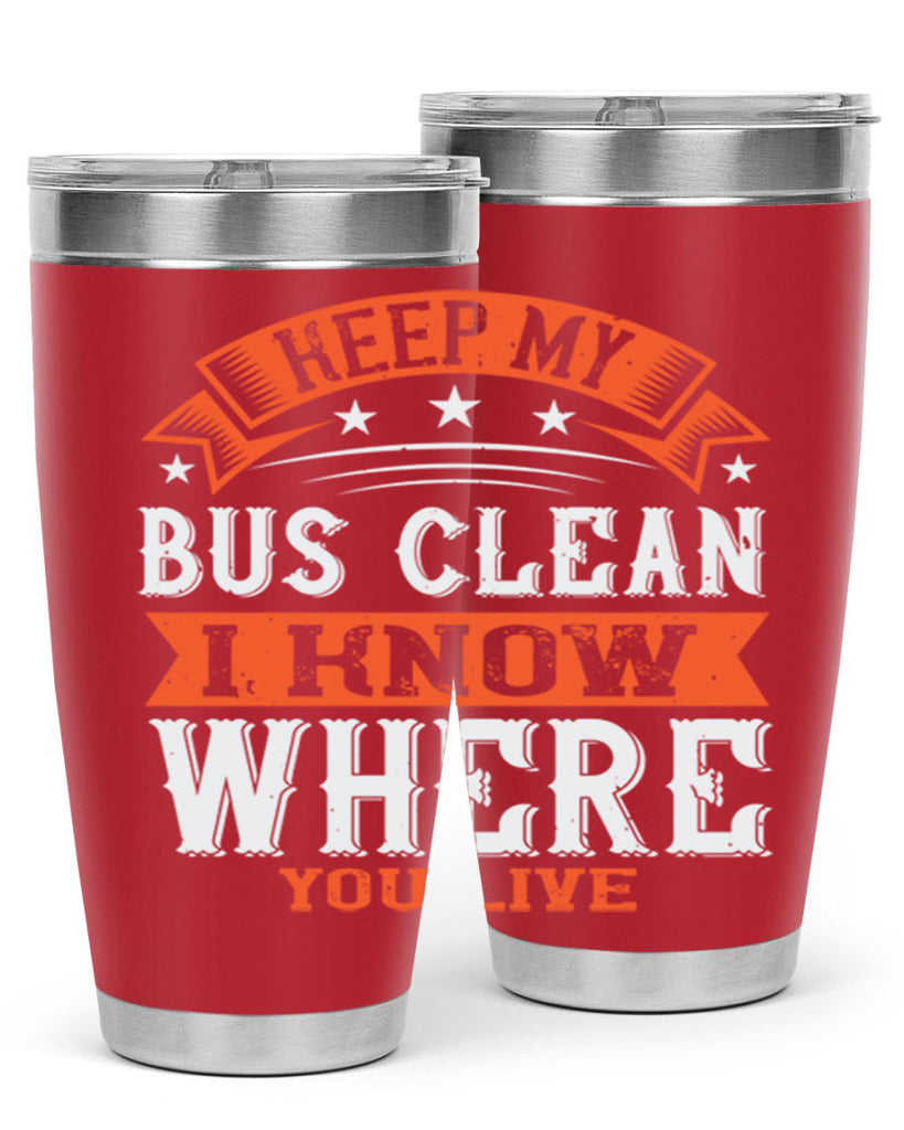 keep my bus clean i know where you live Style 22#- bus driver- tumbler