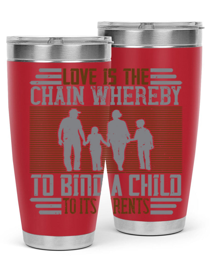 love is the chain whereby to bind a child to its parents 42#- Parents Day- Tumbler
