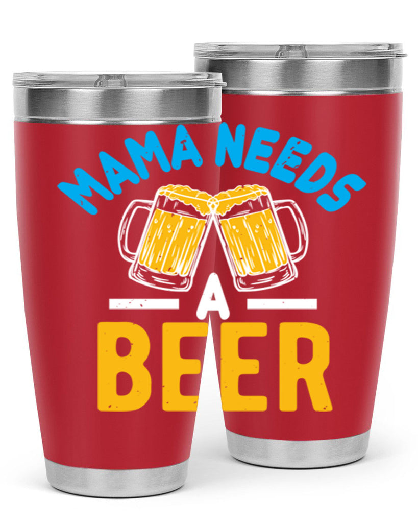 mama needs a beer 61#- beer- Tumbler