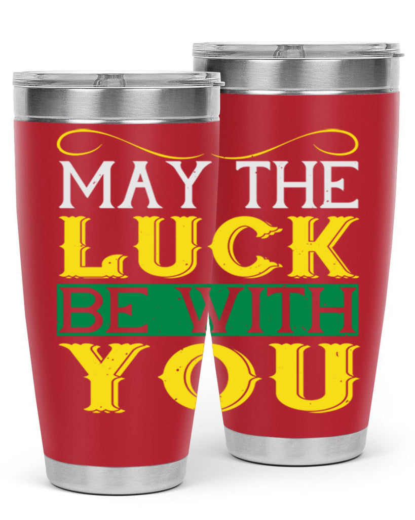 may the luck be with you Style 116#- St Patricks Day- Tumbler