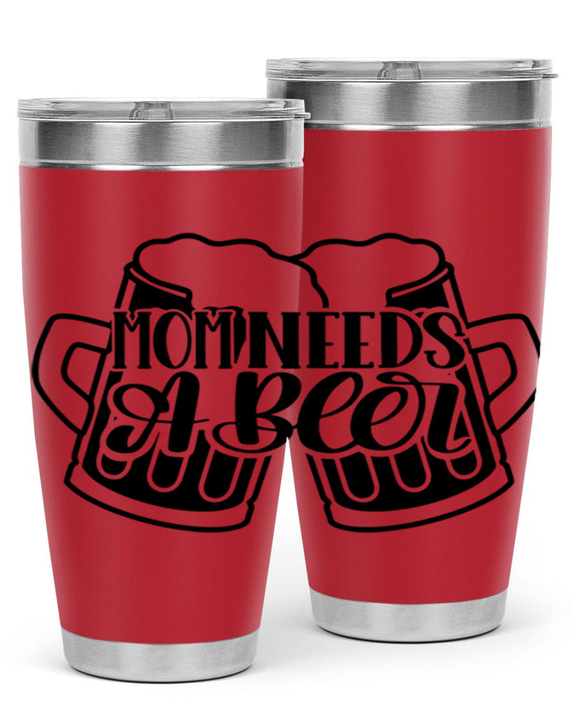 mom needs a beer 25#- beer- Tumbler