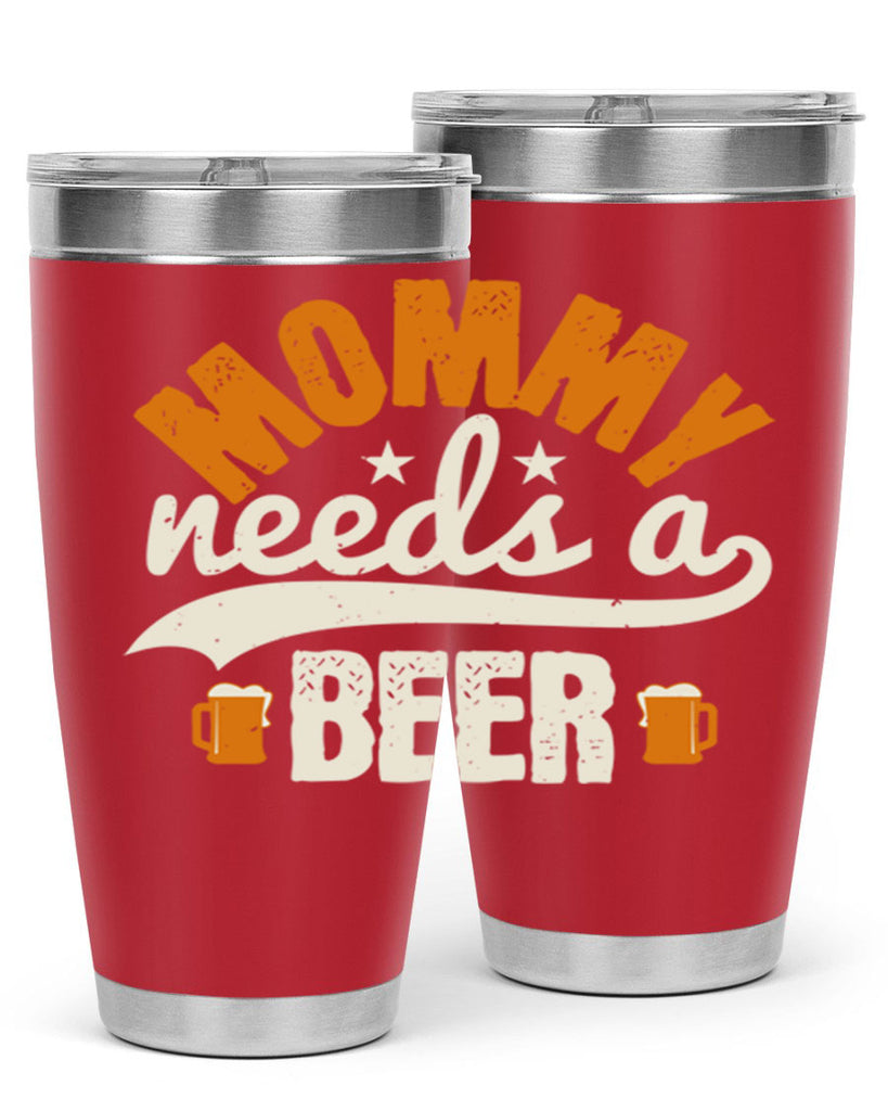 mommy needs a beer 60#- beer- Tumbler