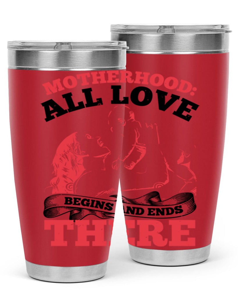 motherhood all love begins and ends there 44#- mothers day- Tumbler