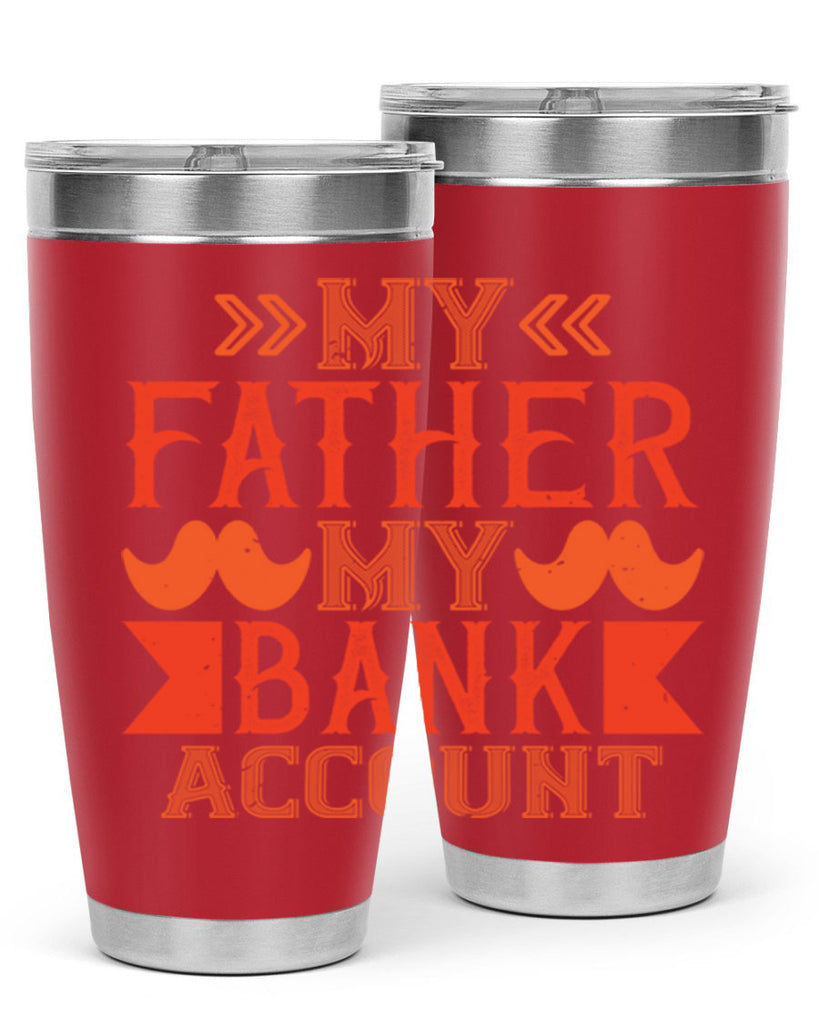 my father my bank account 177#- fathers day- Tumbler