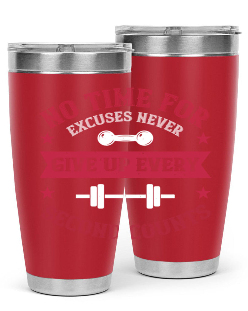 no time for excuses never give up every second 79#- gym- Tumbler
