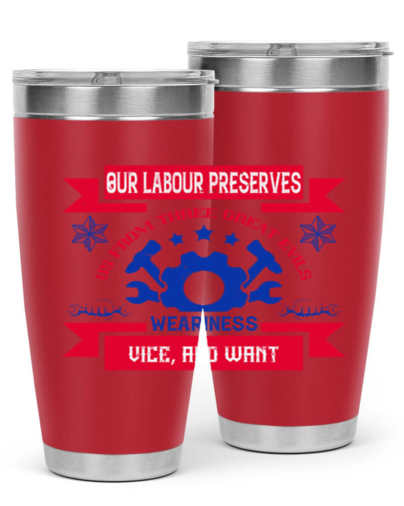 our labour preserves us from three great evils — weariness vice and want 2#- labor day- Tumbler
