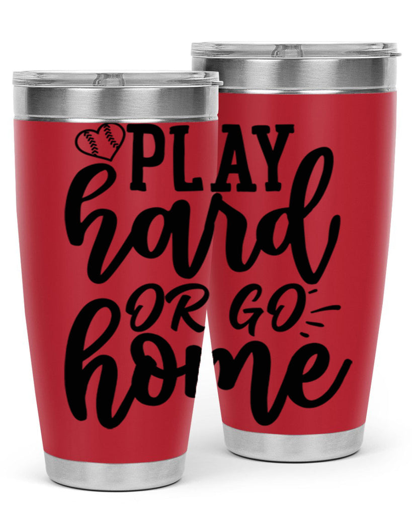 play hard or go home 2279#- softball- Tumbler