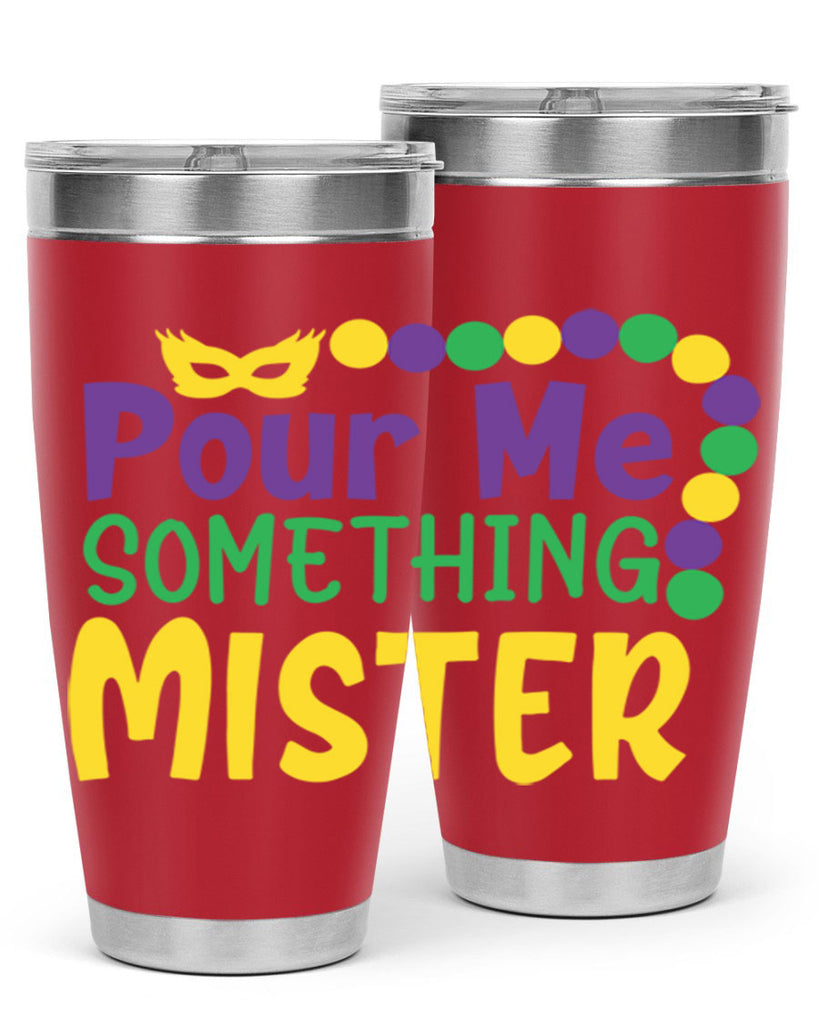pour me something mister 75#- mardi gras- Tumbler