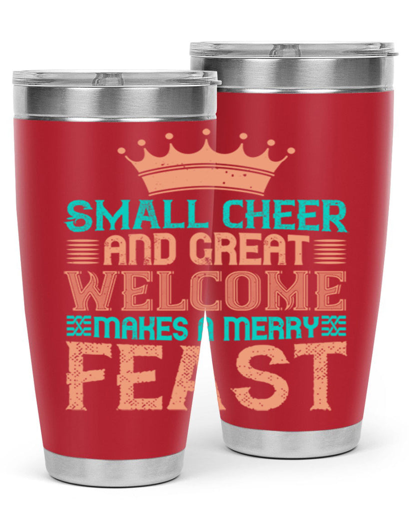 small cheer and great welcome makes a merry feast 17#- thanksgiving- Tumbler