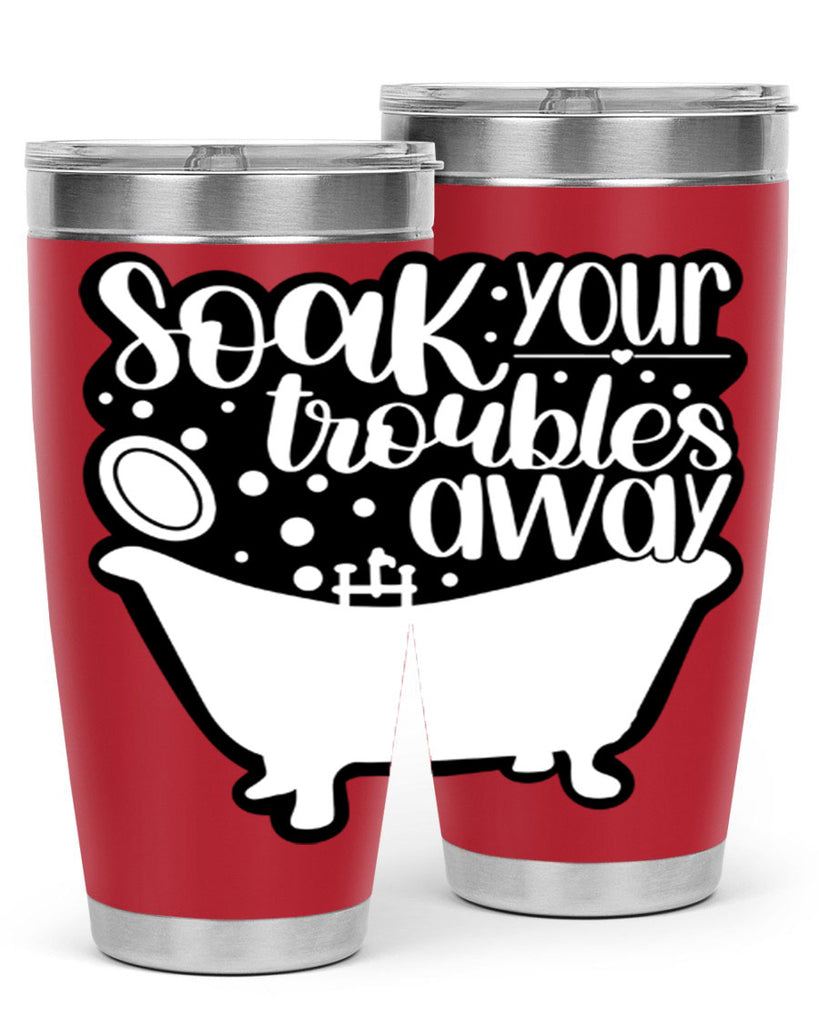 soak your troubles away 17#- bathroom- Tumbler
