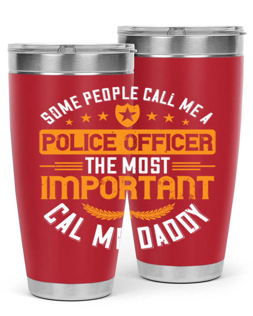 some people call me a police officer the most important cal me daddy 184#- fathers day- Tumbler