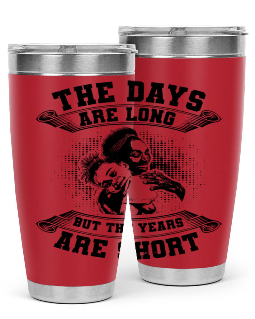 the days are long but the years are short 28#- mothers day- Tumbler
