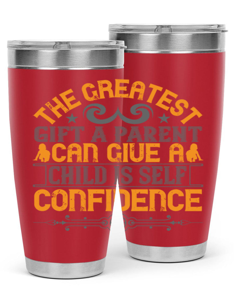 the greatest gift a parent can give a child is selfconfidence 19#- Parents Day- Tumbler