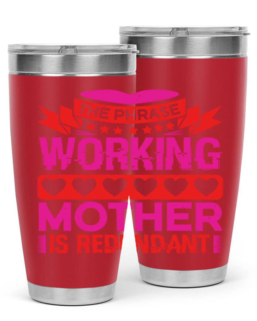 the phrase working mother is redundant 22#- mothers day- Tumbler