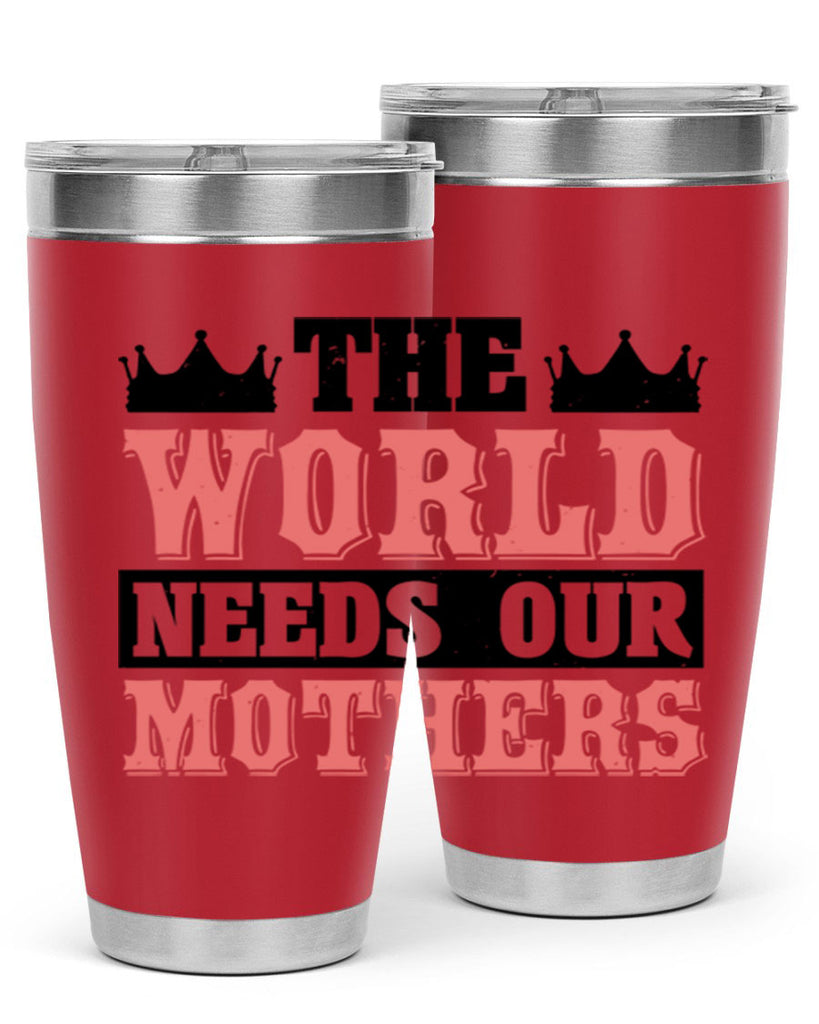 the world needs our mothers 18#- mothers day- Tumbler