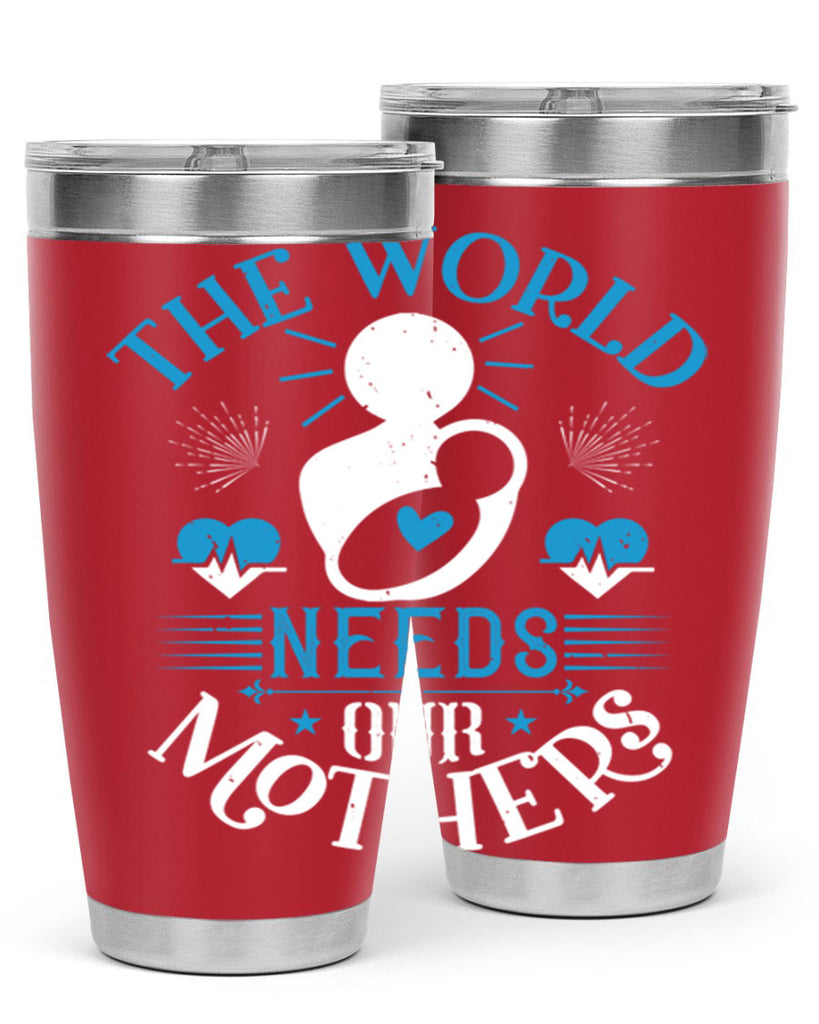 the world needs our mothers 29#- mothers day- Tumbler
