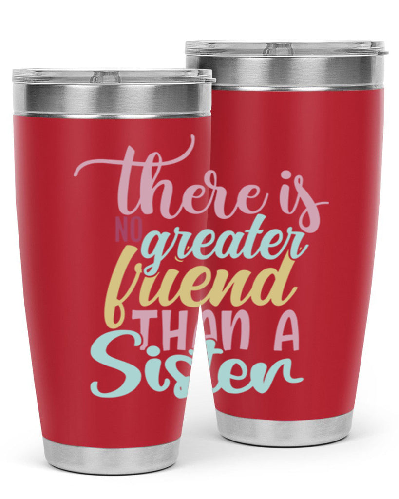 there is no greater friend than a sister 55#- sister- Tumbler
