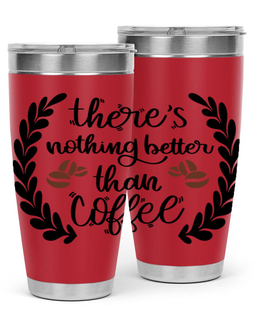 theres nothing better than 18#- coffee- Tumbler