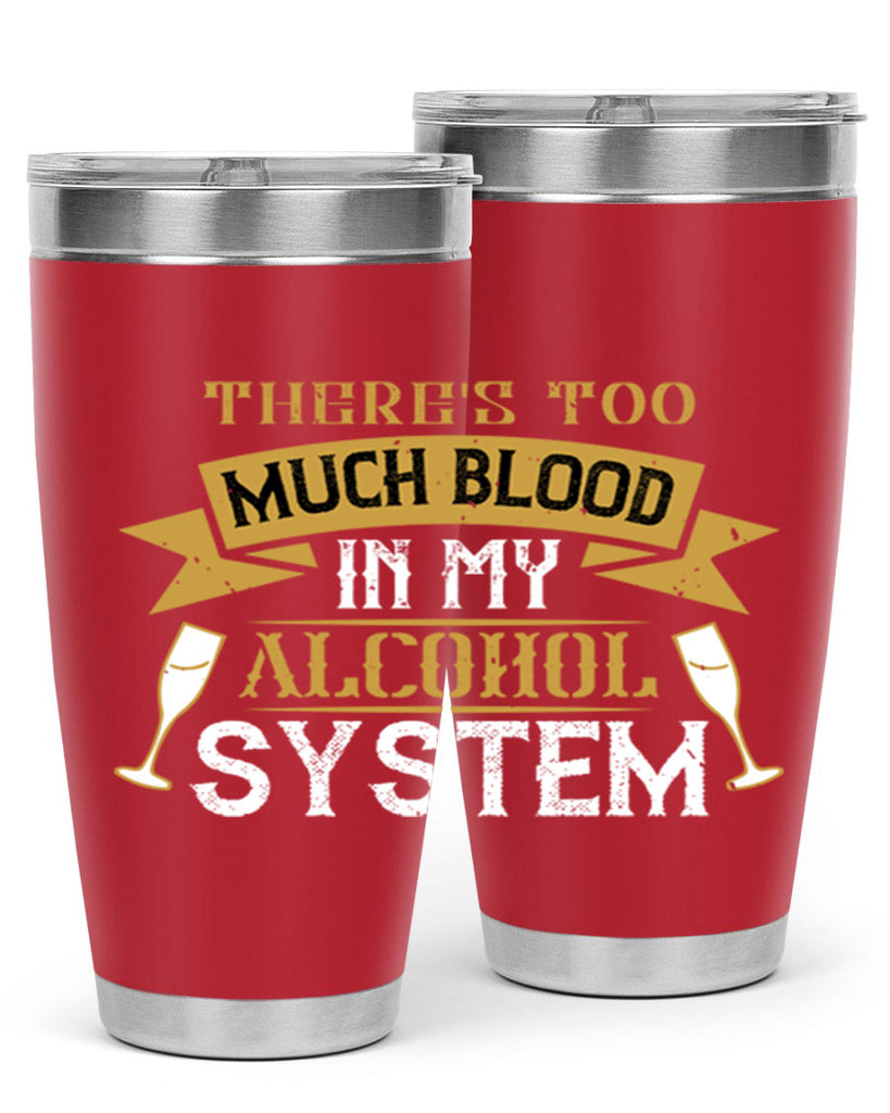 theres too much blood in my alcohol system 24#- drinking- Tumbler