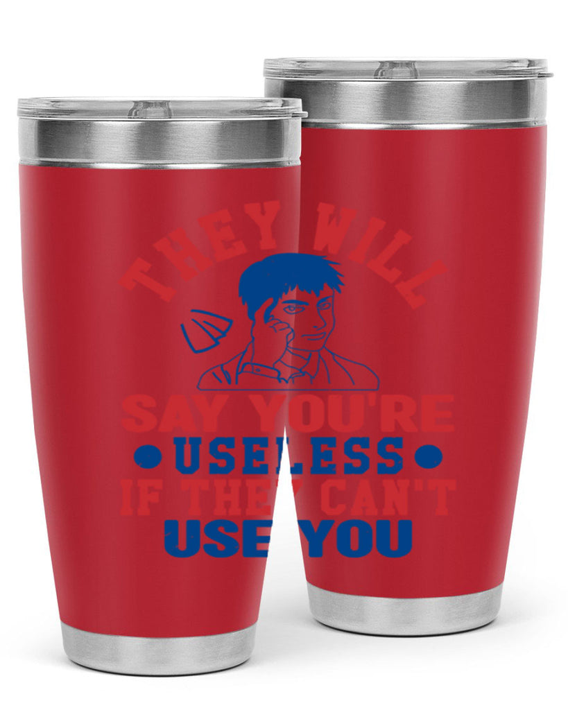 they will say youre useless Style 45#- Fourt Of July- Tumbler