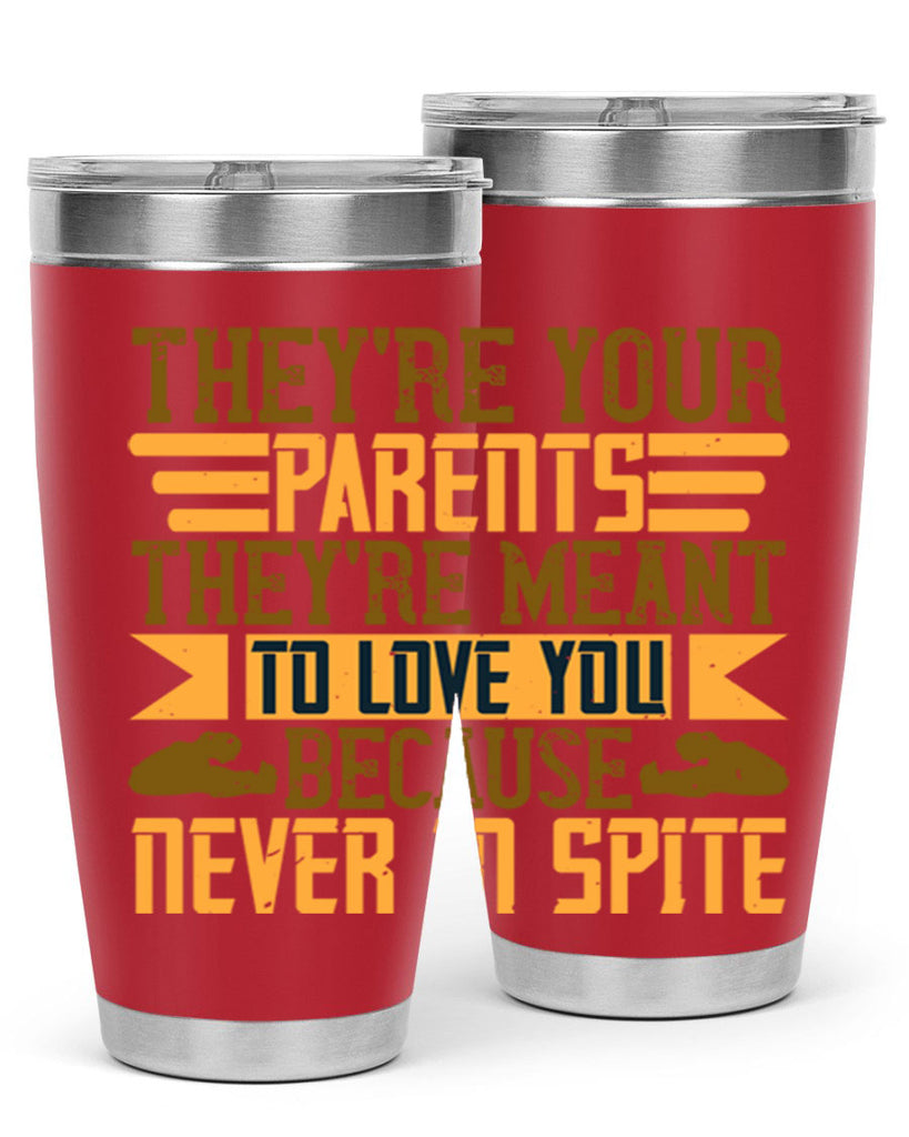 they’re your parents they’re meant to love you because never in spite 13#- Parents Day- Tumbler