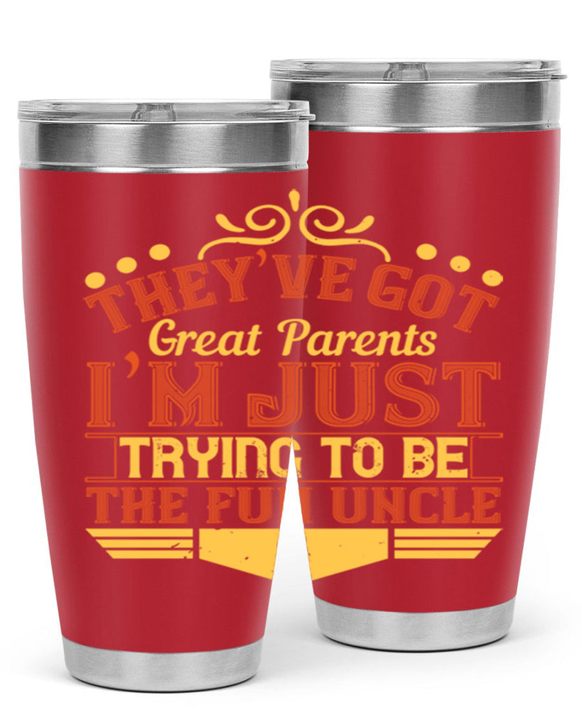 they’ve got great parents i’m just trying to be the fun uncle 12#- Parents Day- Tumbler