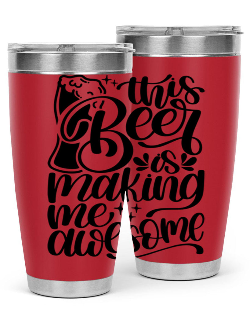 this beer is making me awesome 19#- beer- Tumbler