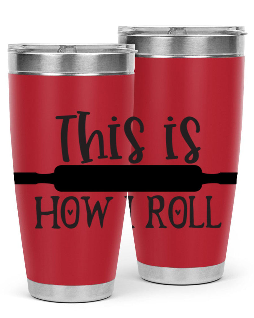 this is how i roll 76#- kitchen- Tumbler